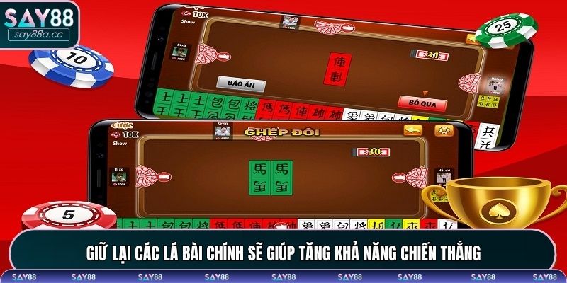 Giữ lại các lá bài chính sẽ giúp tăng khả năng chiến thắng