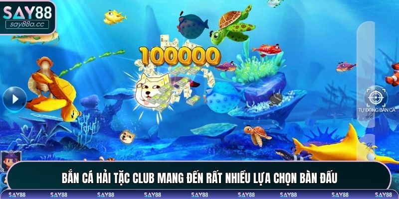 Bắn cá hải tặc club mang đến rất nhiều lựa chọn bàn đấu