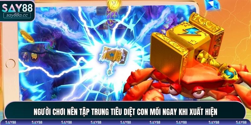 Người chơi nên tập trung tiêu diệt con mồi ngay khi xuất hiện