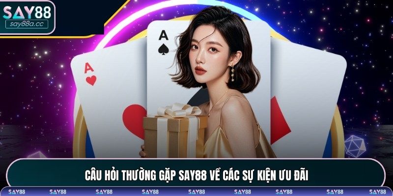 Câu hỏi thường gặp SAY88 về các sự kiện ưu đãi