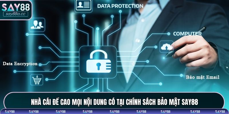 Nhà cái đề cao mọi nội dung có tại chính sách bảo mật SAY88