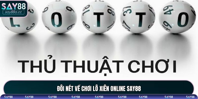 Đôi nét về chơi lô xiên Online SAY88
