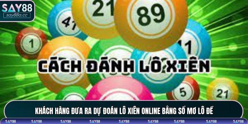 Khách hàng đưa ra dự đoán lô xiên Online bằng sổ mơ lô đề