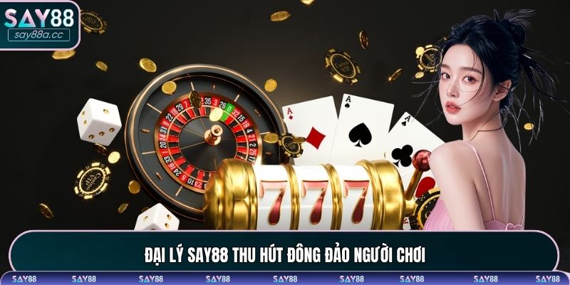 Đại lý SAY88 thu hút đông đảo người chơi