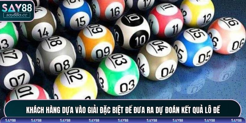 Khách hàng dựa vào giải đặc biệt để đưa ra dự đoán kết quả lô đề