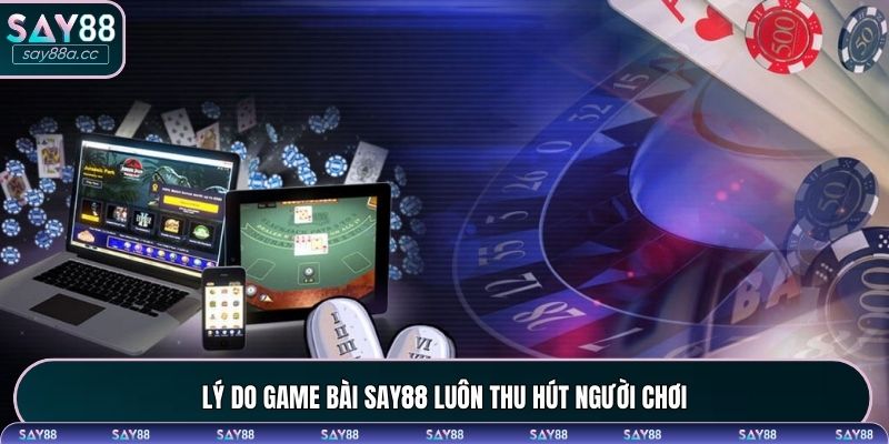 Các ưu điểm khi nói đến game bài SAY88