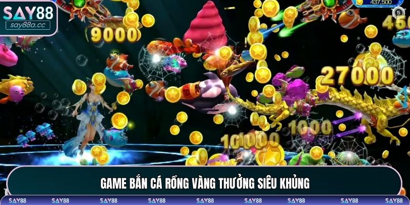 Game bắn cá Rồng Vàng tối ưu lợi nhuận khủng