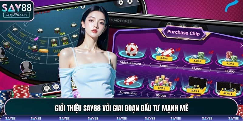 Giới thiệu SAY88 với giai đoạn đầu tư mạnh mẽ
