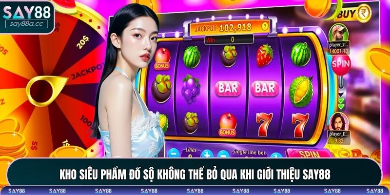 Kho siêu phẩm đồ sộ không thể bỏ qua khi giới thiệu SAY88