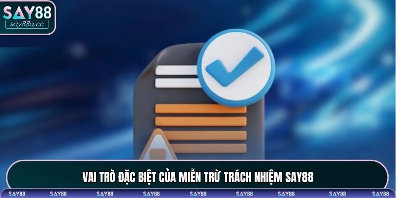 Vai trò đặc biệt của miễn trừ trách nhiệm SAY88
