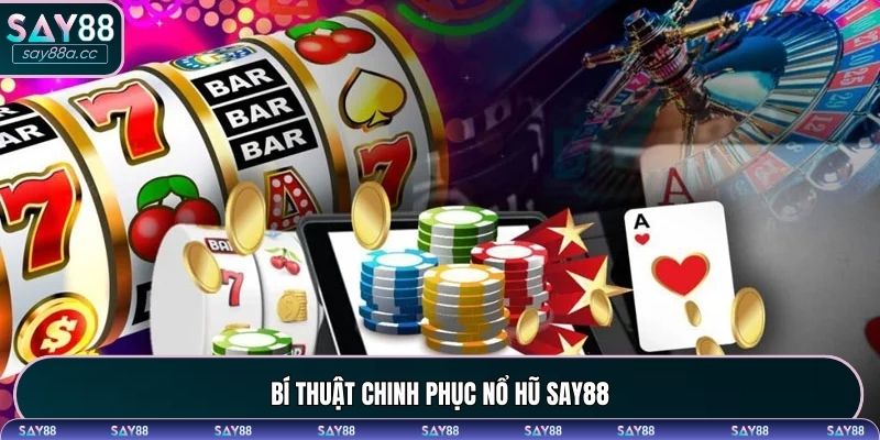 Những bí quyết giúp chinh phục nổ hũ tại SAY88