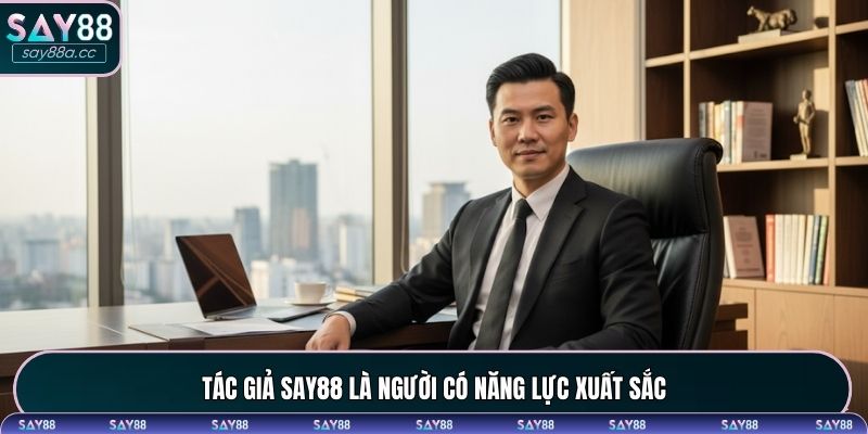 Tác giả SAY88 là người có năng lực xuất sắc