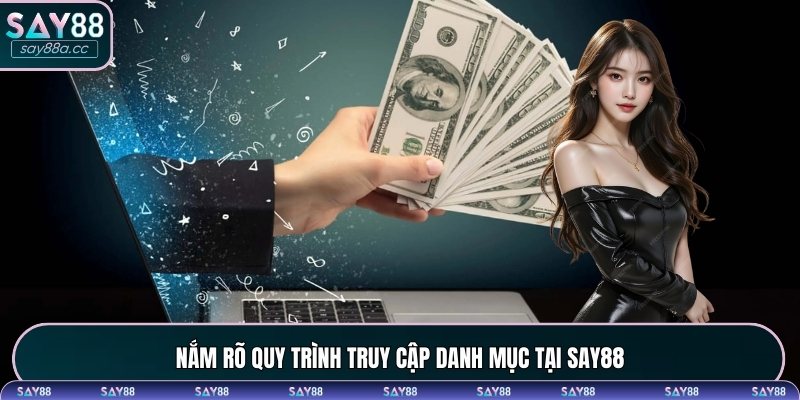 Nắm rõ quy trình truy cập danh mục tại SAY88