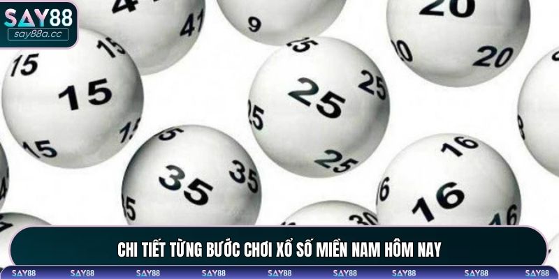 Chi tiết từng bước chơi xổ số miền Nam hôm nay